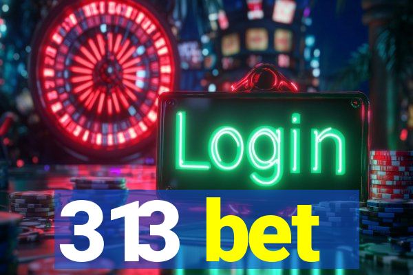 313 bet